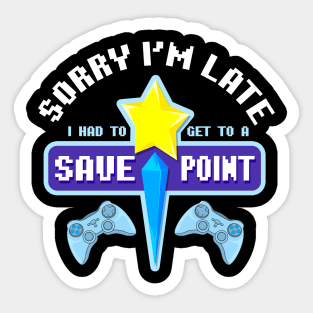 Sorry I'm Late I Had To Get To A Save Point Gamer Sticker